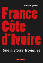 France Côte d’Ivoire - Une histoire tronquée